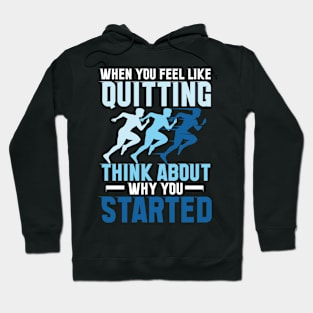 When You Feel Like Quitting Think About Why You Started Hoodie